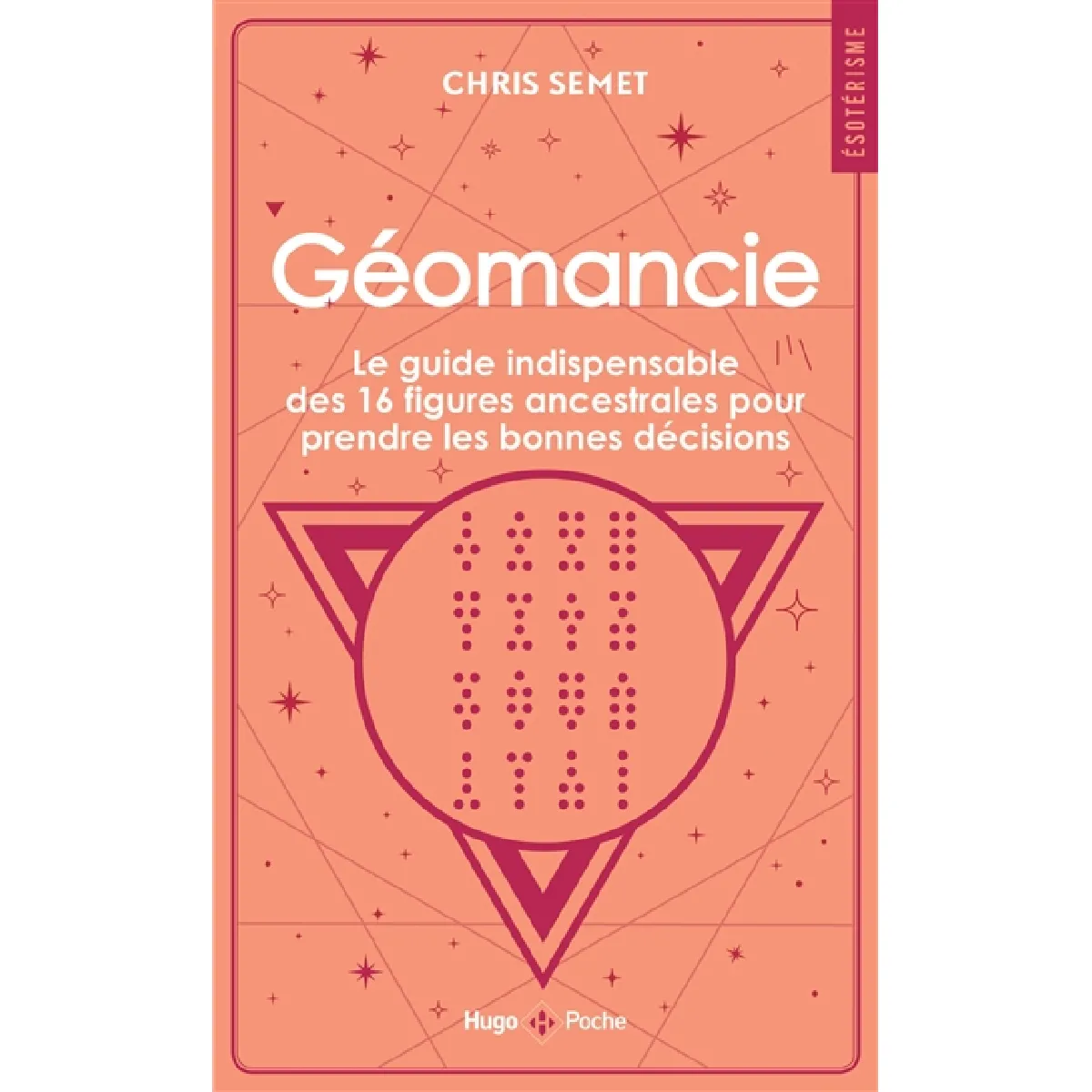 Géomancie : le guide indispensable des 16 figures ancestrales pour prendre les bonnes décisions et connaître votre avenir
