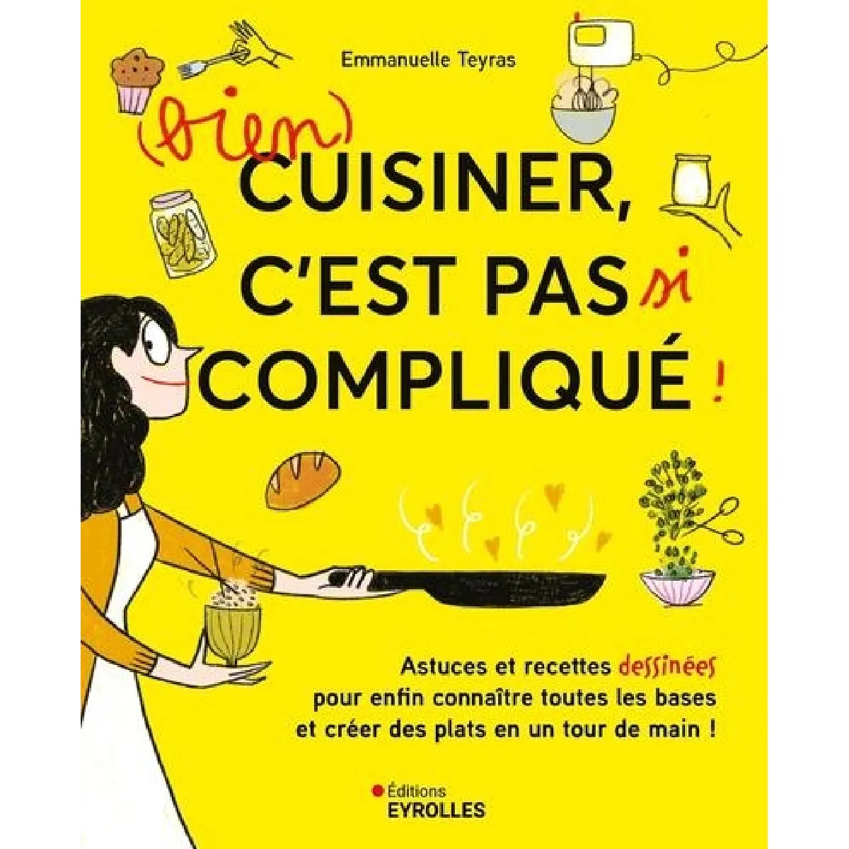 (Bien) cuisiner, c'est pas si compliqué ! : astuces et recettes dessinées pour enfin connaître toutes les bases et créer des plats en un tour de main ! · Occasion