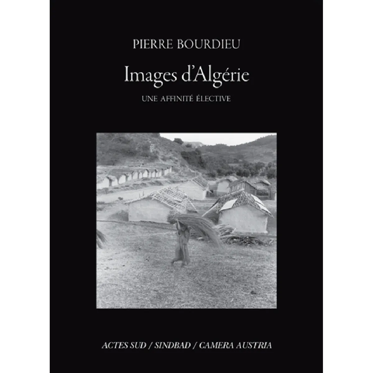 Pierre Bourdieu, images d'Algérie : une affinité élective