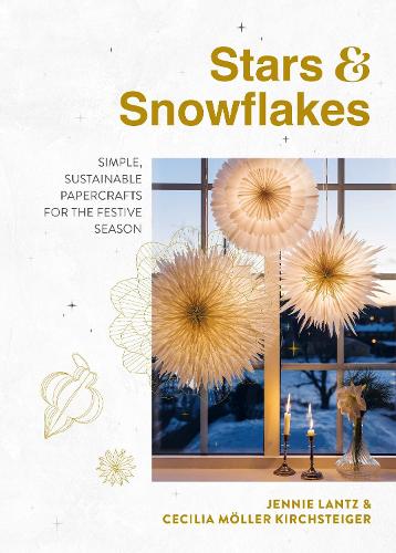 Stars & Snowflakes: Simple, sustainable papercrafts for the festive season (Hardback)