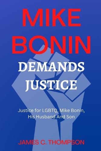 Mike Bonin Demands Justice: Justice for LGBTQ, Mike Bonin, His Husband And Son (Paperback)