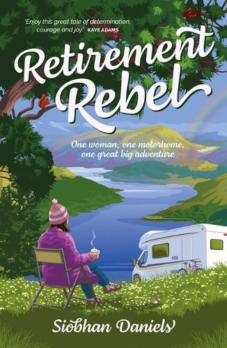 Retirement Rebel: One woman, one motorhome, one great big adventure (Paperback)