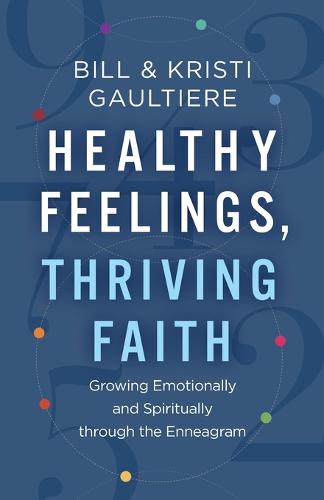 Healthy Feelings, Thriving Faith - Growing Emotionally and Spiritually through the Enneagram (Paperback)