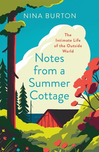 Notes from a Summer Cottage: The Intimate Life of the Outside World (Paperback)