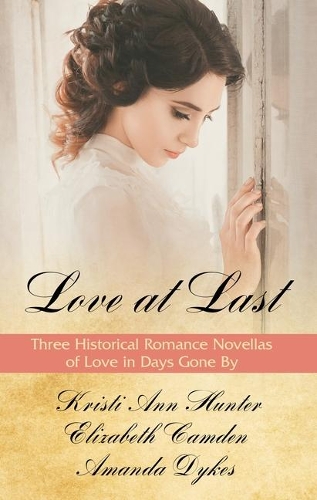 Love at Last: Three Historical Romance Novellas of Love in Days Gone by (Hardback)