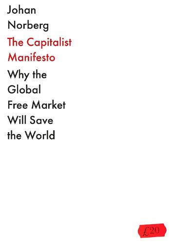 The Capitalist Manifesto: Why the Global Free Market Will Save the World (Hardback)