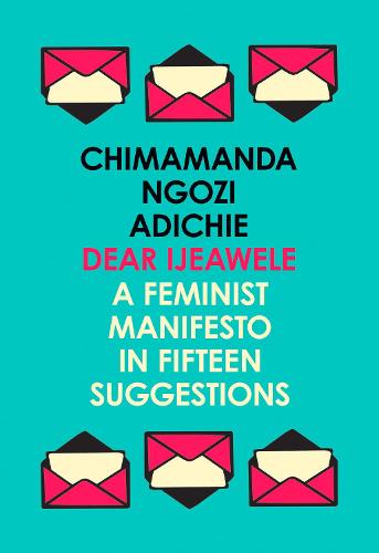 Dear Ijeawele, or a Feminist Manifesto in Fifteen Suggestions (Paperback)