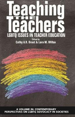 Teaching the Teachers: LGBTQ Issues in Teacher Education - Contemporary Perspectives on LGBTQ Advocacy in Societies (Hardback)