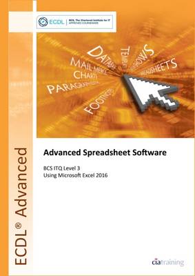 ECDL Advanced Spreadsheet Software Using Excel 2016 (BCS ITQ Level 3) (Spiral bound)