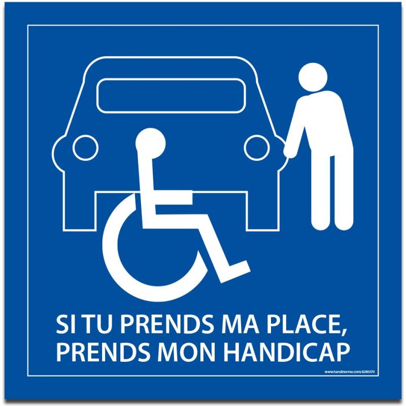 Signalétique PMR - Si tu prends ma place, tu prends mon handicap