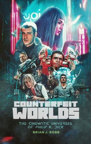 Counterfeit Worlds: The Cinematic Universes of Philip K. Dick (Paperback)