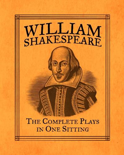 William Shakespeare: The Complete Plays in One Sitting (Hardback)
