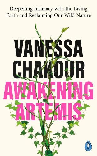 Awakening Artemis: Deepening Intimacy with the Living Earth and Reclaiming Our Wild Nature (Paperback)