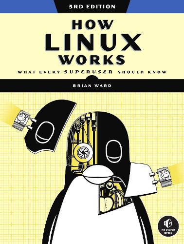 How Linux Works, 3rd Edition: What Every Superuser Should Know (Paperback)