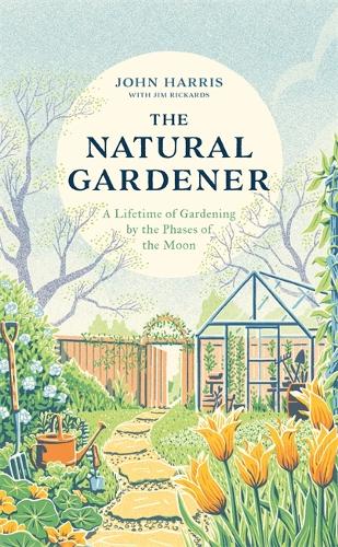 The Natural Gardener: A Lifetime of Gardening by the Phases of the Moon (Hardback)