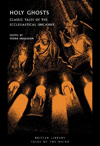 Holy Ghosts: Classic Tales of the Ecclesiastical Uncanny - British Library Tales of the Weird 38 (Paperback)