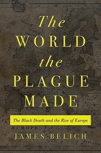 The World the Plague Made: The Black Death and the Rise of Europe (Hardback)