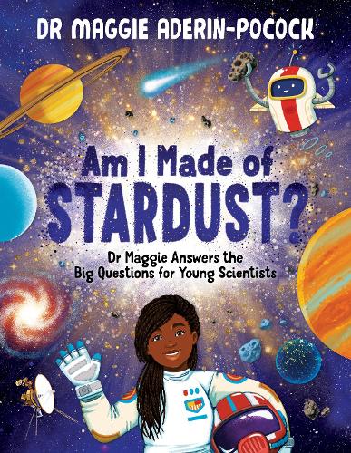 Am I Made of Stardust: Dr Maggie Answers the Big Questions for Young Scientists (Hardback)