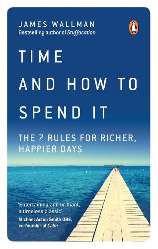 Time and How to Spend It: The 7 Rules for Richer, Happier Days (Paperback)