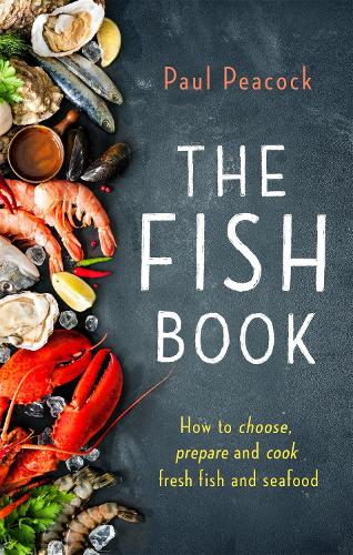 The Fish Book: How to choose, prepare and cook fresh fish and seafood (Paperback)