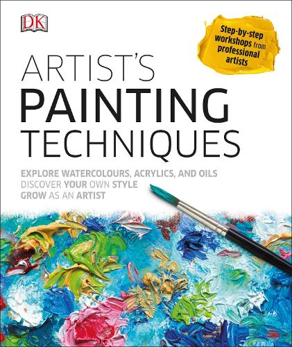 Artist's Painting Techniques: Explore Watercolours, Acrylics, and Oils (Hardback)