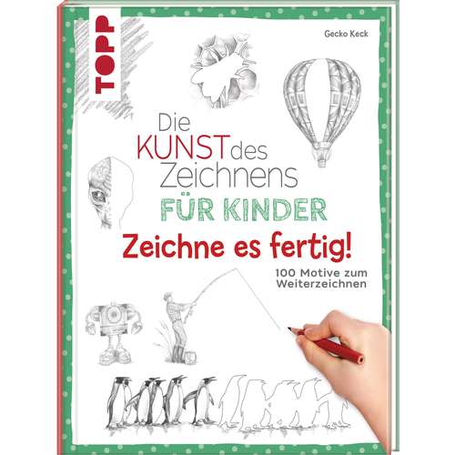 Die Kunst des Zeichnens für Kinder - Zeichne es fertig!