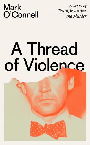 A Thread of Violence: A Story of Truth, Invention, and Murder (Hardback)