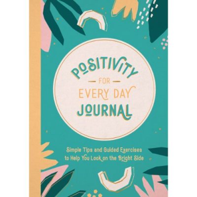 Positivity for Every Day Journal: Simple Tips and Guided Exercises to Help You Look on the Bright Side (Paperback)