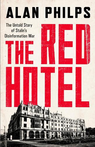 The Red Hotel: The Untold Story of Stalin's Disinformation War (Hardback)