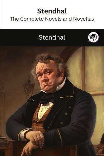 Stendhal: The Complete Novels and Novellas (The Greatest Writers of All Time Book 19) (Paperback)