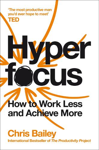 Hyperfocus: How to Work Less to Achieve More (Paperback)