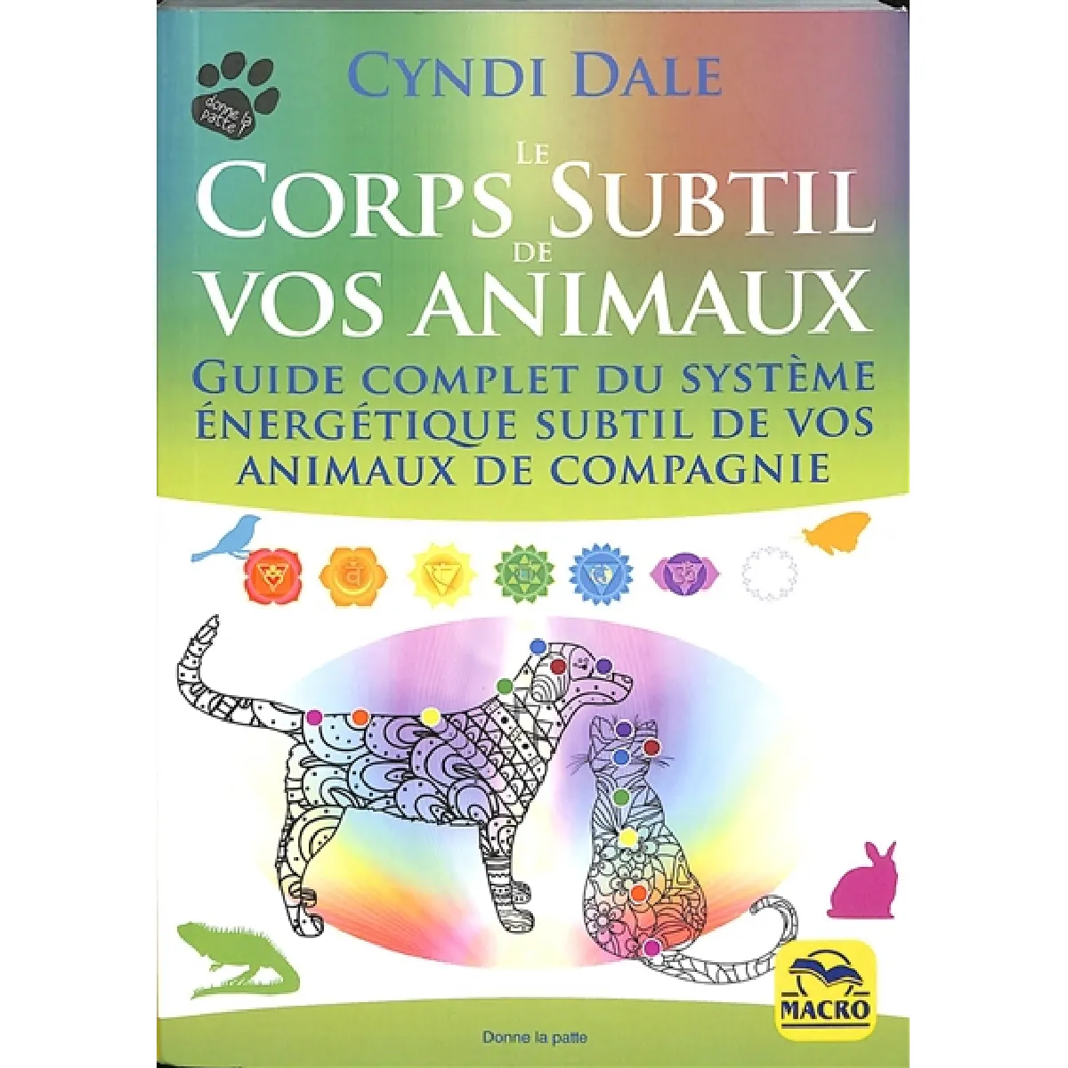 Le corps subtil de vos animaux : guide complet du système énergétique subtil de vos animaux de compagnie