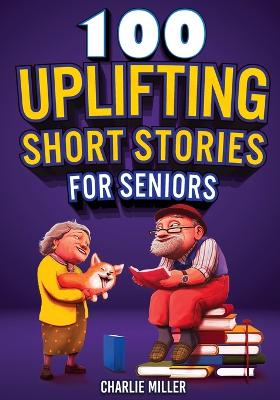 100 Uplifting Short Stories for Seniors: Funny and True Easy to Read Short Stories to Stimulate the Mind (Perfect Gift for Elderly Women and Men) (Paperback)