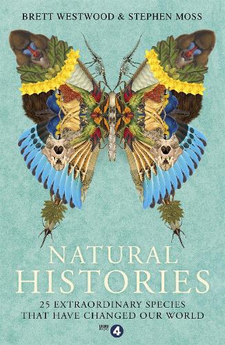 Natural Histories: 25 Extraordinary Species That Have Changed our World (Paperback)
