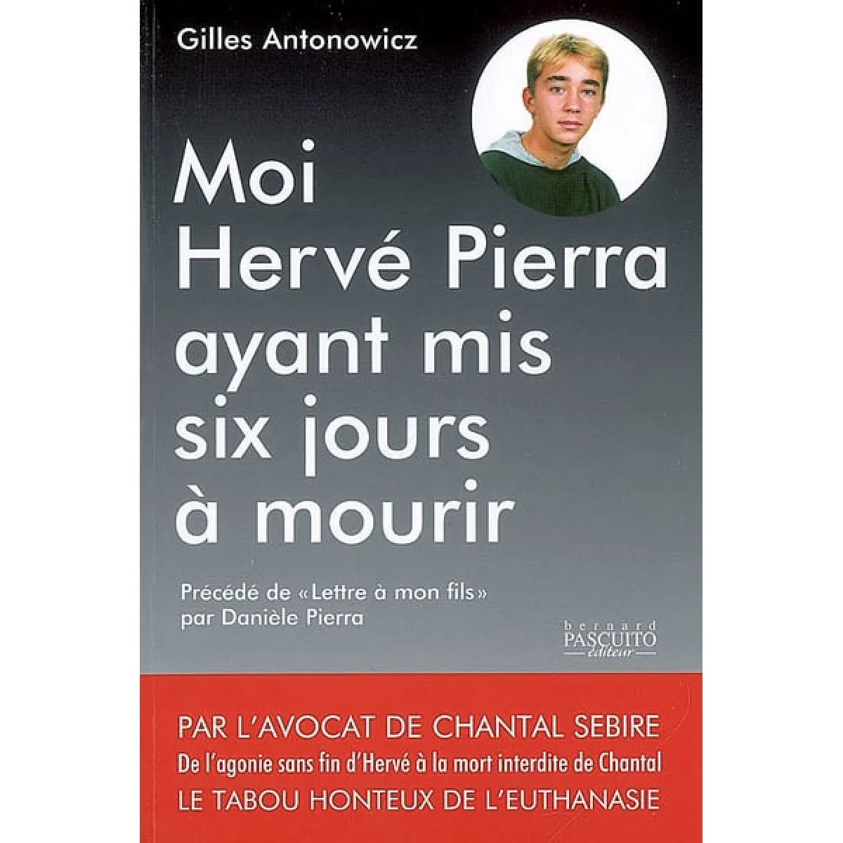 Moi, Hervé Pierra, ayant mis six jours à mourir.... Postscriptum : De l'agonie sans fin d'Hervé Pierra à la mort inédite de Chantal Sebire. Lettre à mon fils · Occasion