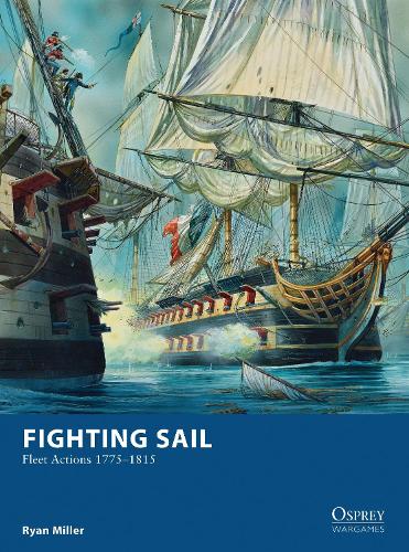 Fighting Sail: Fleet Actions 1775-1815 - Osprey Wargames (Paperback)