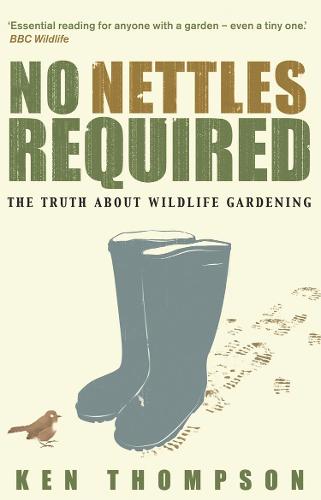 No Nettles Required: The Reassuring Truth About Wildlife Gardening (Paperback)