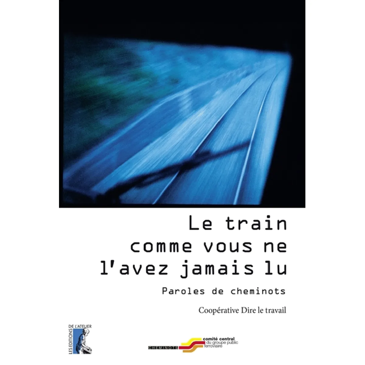 Le train comme vous ne l'avez jamais lu : paroles de cheminots · Occasion