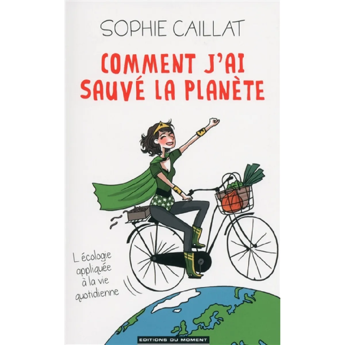 Comment j'ai sauvé la planète : l'écologie appliquée à la vie quotidienne · Occasion