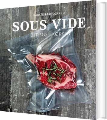 Sous Vide I Dit Eget Køkken - Karsten Tanggaard - Bog