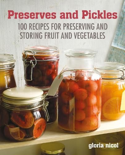 Preserves & Pickles: 100 Traditional and Creative Recipe for Jams, Jellies, Pickles and Preserves (Hardback)