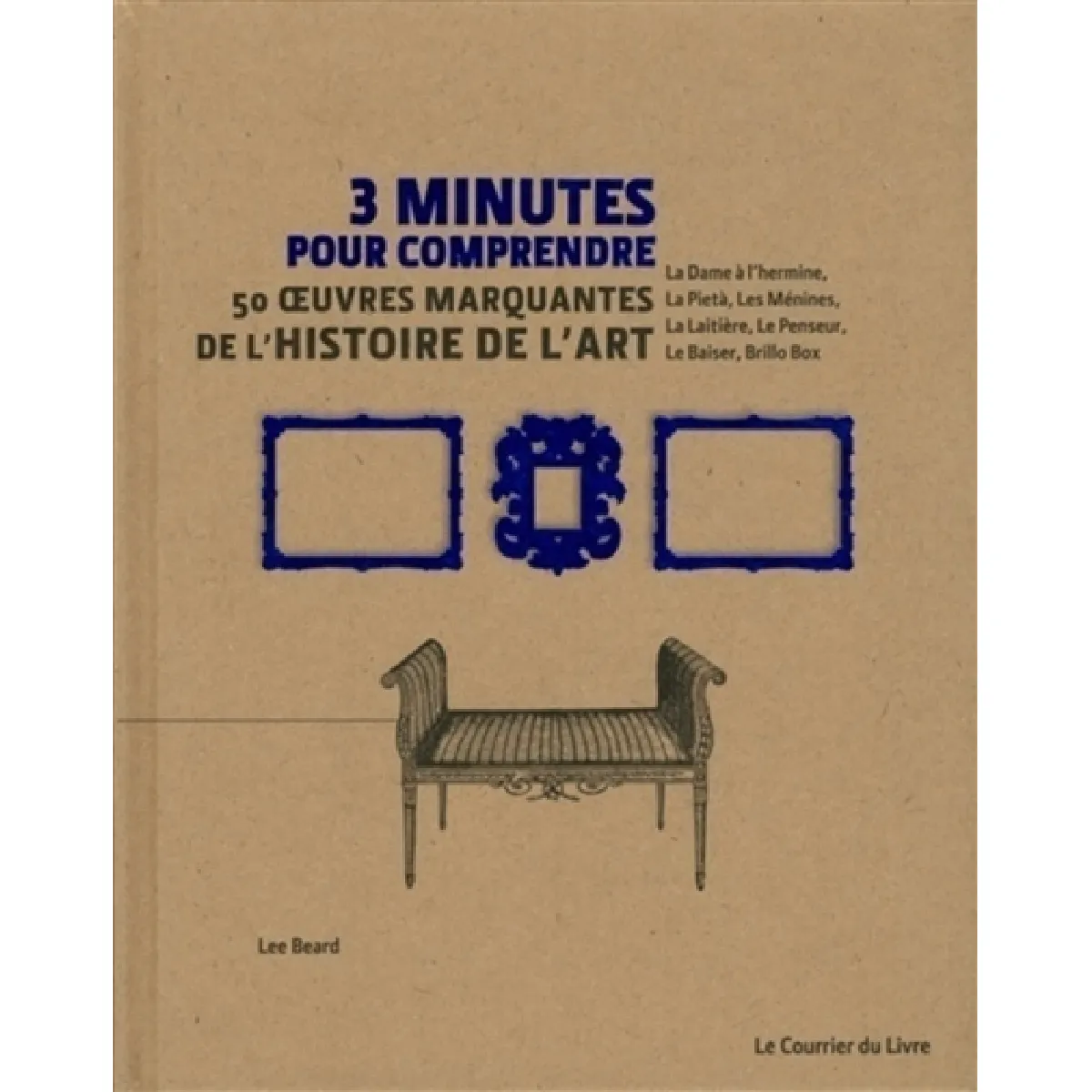 3 minutes pour comprendre 50 oeuvres marquantes de l'histoire de l'art : La dame à l'hermine, la Piétà, Les Ménines, La laitière, Le penseur, Le baiser, Brillo box · Occasion