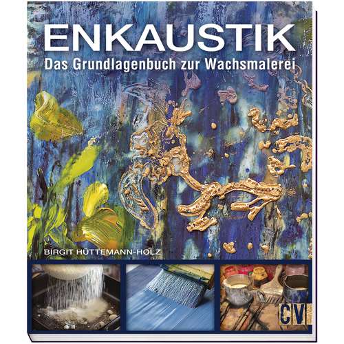 Enkaustik - Das Grundlagenbuch zur Wachsmalerei