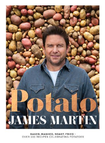 Potato: Baked, Mashed, Roast, Fried - Over 100 Recipes Celebrating Potatoes (Hardback)