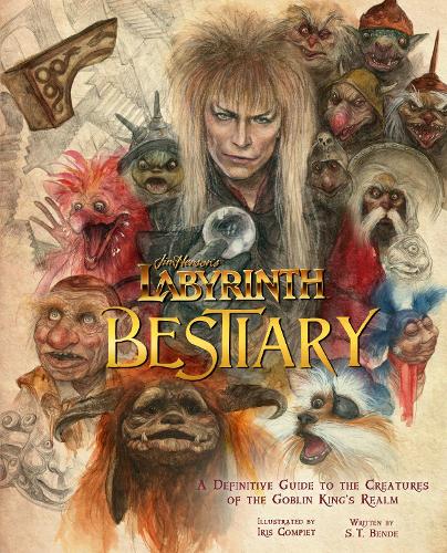Labyrinth: Bestiary - A Definitive Guide to The Creatures of the Goblin King's Realm (Hardback)