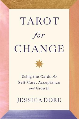 Tarot for Change: Using the Cards for Self-Care, Acceptance and Growth (Paperback)