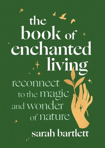 The Book of Enchanted Living: Reconnect to the magic and wonder of nature (Hardback)