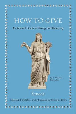 How to Give: An Ancient Guide to Giving and Receiving - Ancient Wisdom for Modern Readers (Hardback)