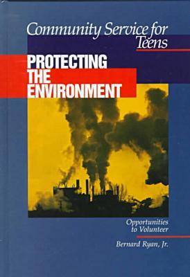Community Service for Teens: Protecting the Environment (Hardback)