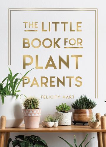 The Little Book for Plant Parents: Simple Tips to Help You Grow Your Own Urban Jungle (Hardback)